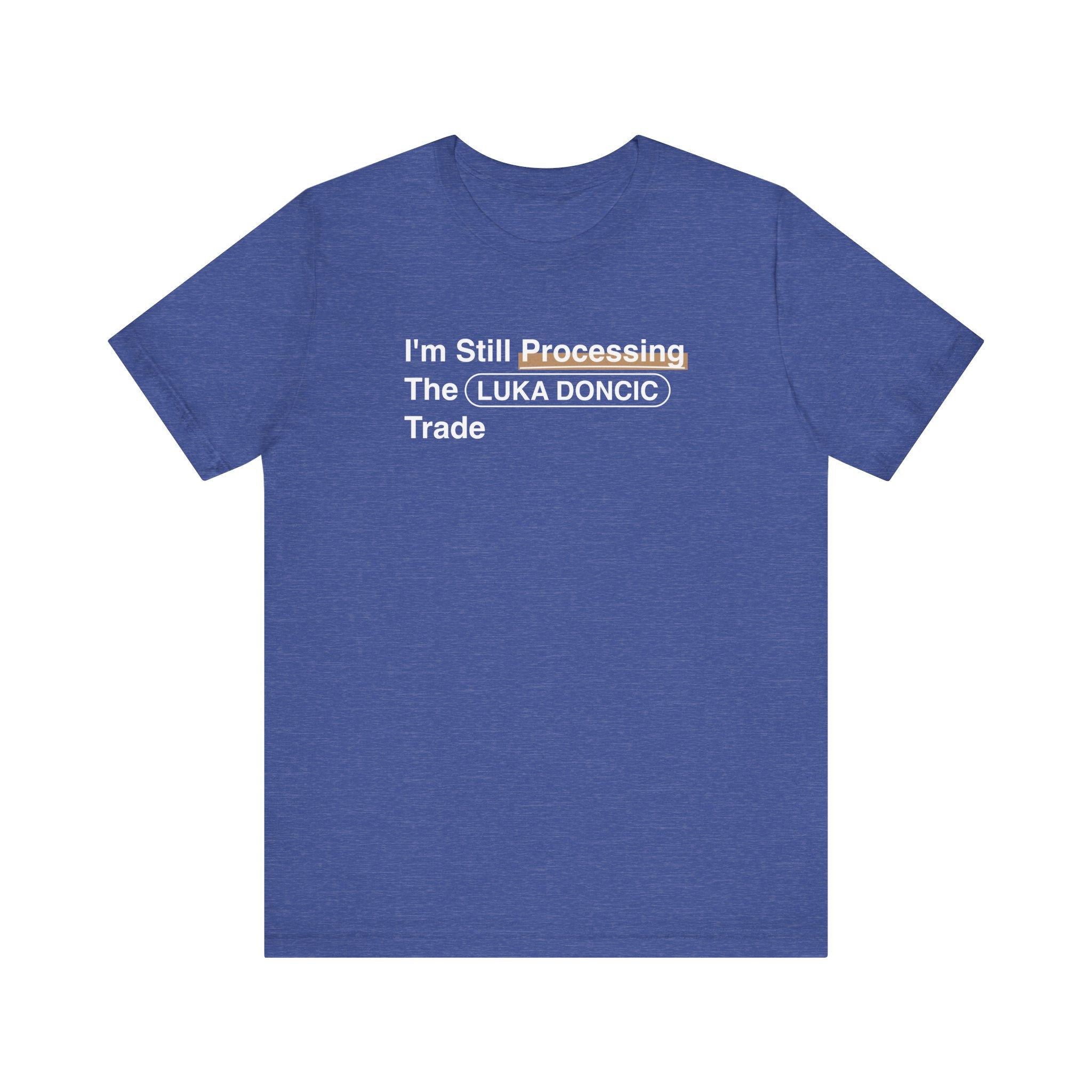 I'm Still Processing The Luka Doncic Trade T-Shirt