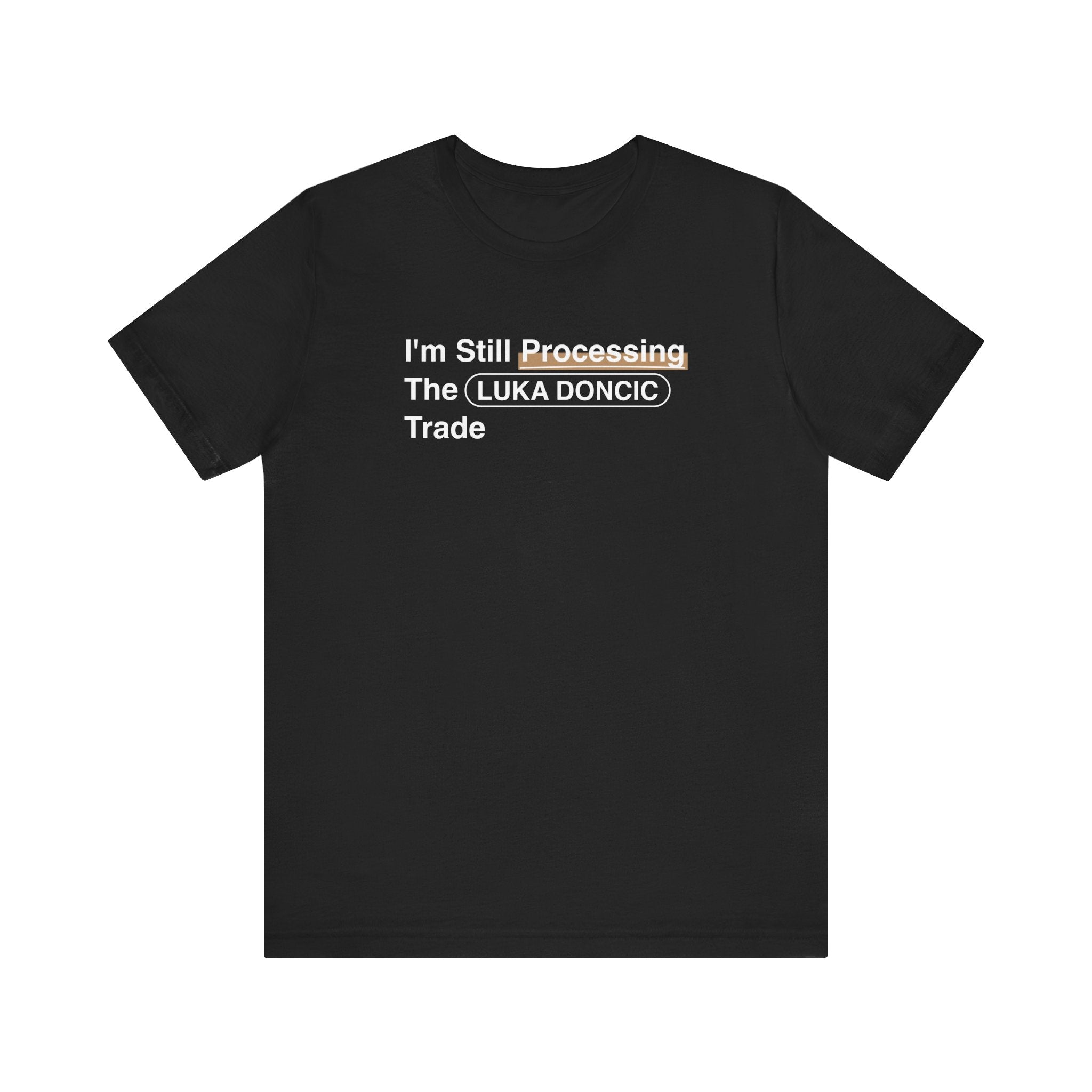 I'm Still Processing The Luka Doncic Trade T-Shirt
