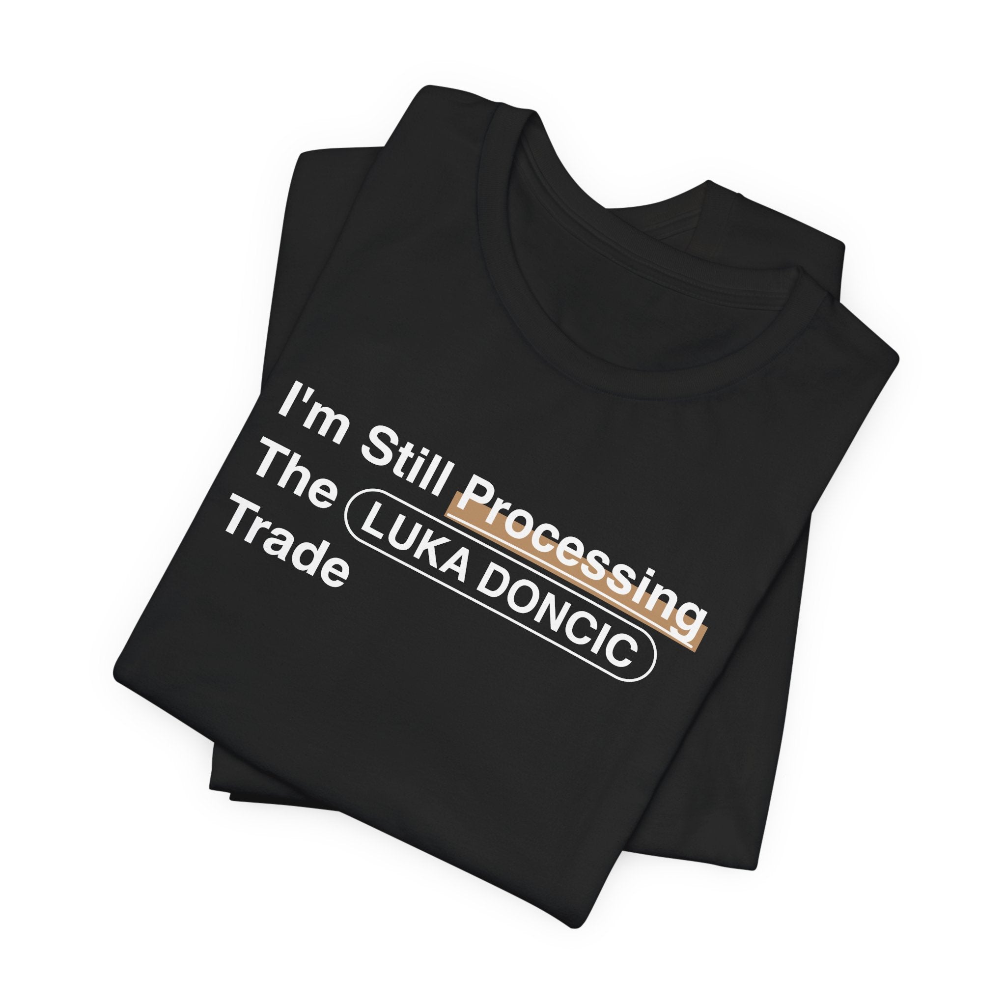 I'm Still Processing The Luka Doncic Trade T-Shirt